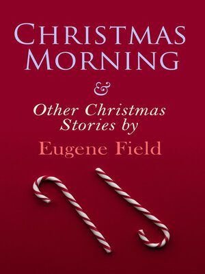 cover image of Christmas Morning & Other Christmas Stories by Eugene Field